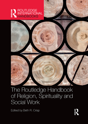The Routledge Handbook of Religion, Spirituality and Social Work - Crisp, Beth R. (Editor)