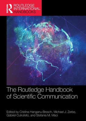 The Routledge Handbook of Scientific Communication - Hanganu-Bresch, Cristina (Editor), and Zerbe, Michael J (Editor), and Cutrufello, Gabriel (Editor)