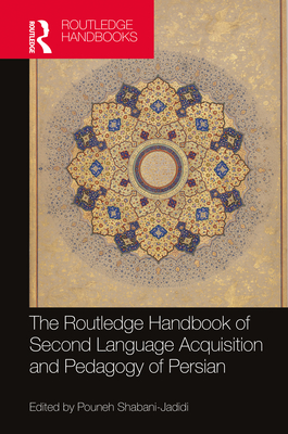 The Routledge Handbook of Second Language Acquisition and Pedagogy of Persian - Shabani-Jadidi, Pouneh (Editor)
