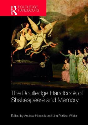 The Routledge Handbook of Shakespeare and Memory - Hiscock, Andrew (Editor), and Perkins Wilder, Lina (Editor)