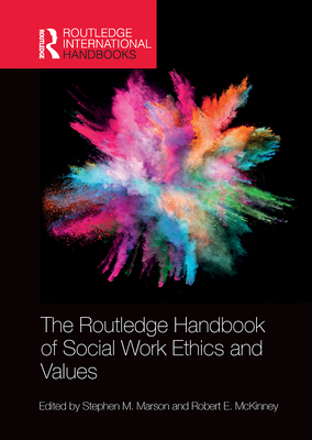 The Routledge Handbook of Social Work Ethics and Values - Marson, Stephen (Editor), and McKinney, Jr. (Editor)