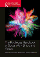 The Routledge Handbook of Social Work Ethics and Values