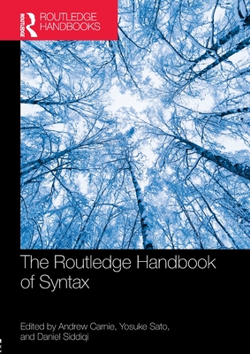 The Routledge Handbook of Syntax - Carnie, Andrew (Editor), and Siddiqi, Dan (Editor), and Sato, Yosuke (Editor)