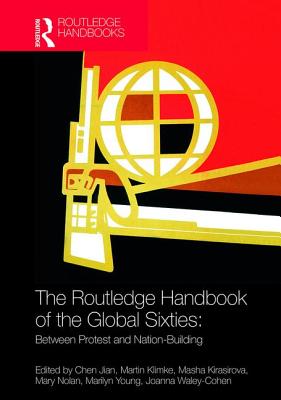 The Routledge Handbook of the Global Sixties: Between Protest and Nation-Building - Jian, Chen (Editor), and Klimke, Martin (Editor), and Kirasirova, Masha (Editor)