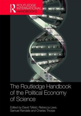 The Routledge Handbook of the Political Economy of Science - Tyfield, David (Editor), and Lave, Rebecca (Editor), and Randalls, Samuel (Editor)