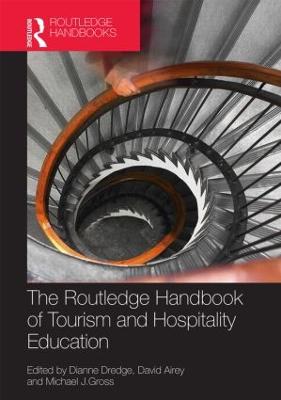 The Routledge Handbook of Tourism and Hospitality Education - Dredge, Dianne (Editor), and Airey, David (Editor), and Gross, Michael (Editor)