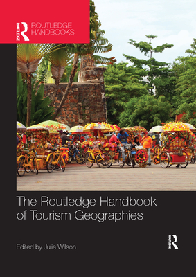 The Routledge Handbook of Tourism Geographies - Wilson, Julie (Editor)