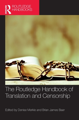 The Routledge Handbook of Translation and Censorship - Merkle, Denise (Editor), and Baer, Brian James (Editor)