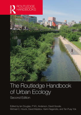 The Routledge Handbook of Urban Ecology - Douglas, Ian (Editor), and Anderson, P M L (Editor), and Goode, David (Editor)