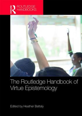 The Routledge Handbook of Virtue Epistemology - Battaly, Heather (Editor)