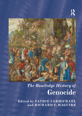 The Routledge History of Genocide - Carmichael, Cathie (Editor), and Maguire, Richard C. (Editor)