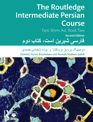 The Routledge Intermediate Persian Course: Farsi Shirin Ast, Book Two - Parviz Brookshaw, Dominic, and Shabani-Jadidi, Pouneh