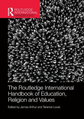 The Routledge International Handbook of Education, Religion and Values - Arthur, James (Editor), and Lovat, Terence (Editor)