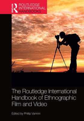 The Routledge International Handbook of Ethnographic Film and Video - Vannini, Phillip (Editor)