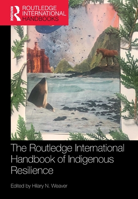 The Routledge International Handbook of Indigenous Resilience - Weaver, Hilary N (Editor)