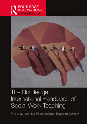 The Routledge International Handbook of Social Work Teaching - Przeperski, Jaroslaw (Editor), and Baikady, Rajendra (Editor)