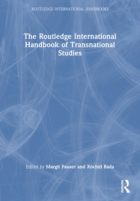 The Routledge International Handbook of Transnational Studies - Fauser, Margit (Editor), and Bada, Xchitl (Editor)