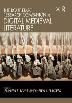 The Routledge Research Companion to Digital Medieval Literature - Boyle, Jennifer (Editor), and Burgess, Helen (Editor)