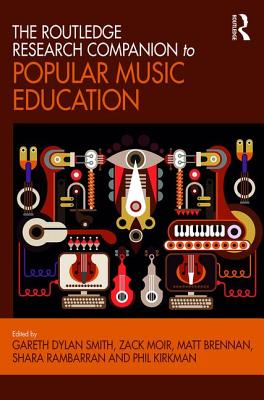 The Routledge Research Companion to Popular Music Education - Smith, Gareth (Editor), and Moir, Zack (Editor), and Brennan, Matt (Editor)