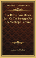 The Rover Boys Down East or the Struggle for the Stanhope Fortune
