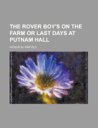 The Rover Boy's on the Farm or Last Days at Putnam Hall