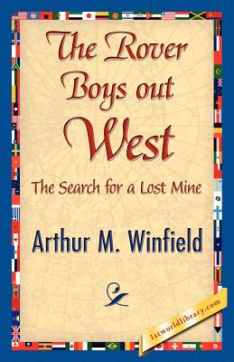 The Rover Boys Out West - Winfield, Arthur M, and 1stworld Library (Editor)