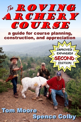 The Roving Archery Course: A guide for course planning, construction, and appreciation - Colby, Spence, and Moore, Tom