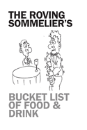 The Roving Sommelier's Bucket List of Food & Drink