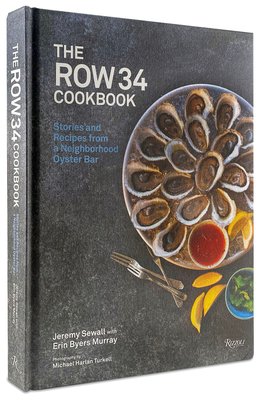The Row 34 Cookbook: Stories and Recipes from a Neighborhood Oyster Bar - Sewall, Jeremy, and Murray, Erin Byers, and Erickson, Renee (Foreword by)