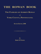 The Rowan Book: The Families of Andrew Rowan of York County, Pennsylvania. Second Edition, 2008.