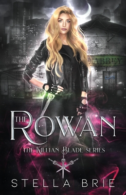 The Rowan: Killian Blade Series - An Urban Fantasy Reverse Harem Romance - Brie, Stella