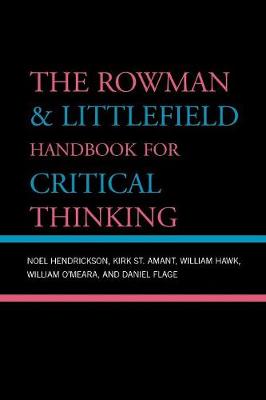 The Rowman & Littlefield Handbook for Critical Thinking - Hendrickson, Noel, and Amant, Kirk, and Hawk, William