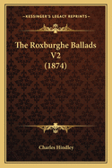 The Roxburghe Ballads V2 (1874)