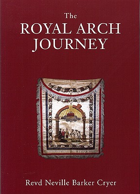 The Royal Arch Journey - Cryer, Neville Barker