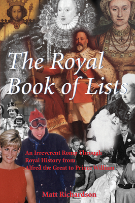 The Royal Book of Lists: An Irreverent Romp Through British Royal History - Richardson, Matt, Professor