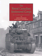 The Royal Canadian Armoured Corps: An Illustrated History