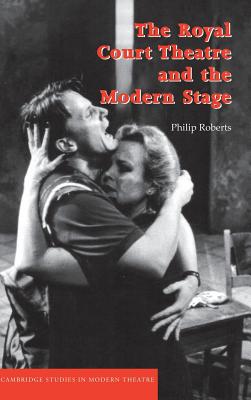 The Royal Court Theatre and the Modern Stage - Roberts, Philip