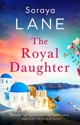 The Royal Daughter: A completely unputdownable and heartbreaking page-turner full of family secrets - Lane, Soraya