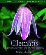 The Royal Horticultural Society: Clematis - Inspiration, Selection and Practical Guidance - Chesshire, Charles, and Lawson, Andrew (Photographer)