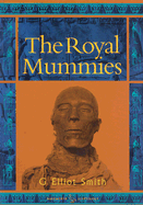 The Royal Mummies - Smith, G Elliot, Sir