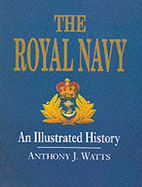 The Royal Navy: An Illustrated History - Watts, Anthony J.
