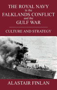 The Royal Navy in the Falklands Conflict and the Gulf War: Culture and Strategy