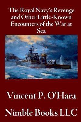 The Royal Navy's Revenge and Other Little-Known Encounters of the War at Sea - O'Hara, Vincent P