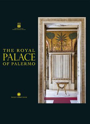 The Royal Palace of Palermo - Andaloro, Maria, and Cigni, Cinzia, and Longo, Piero