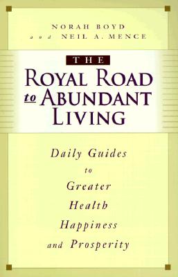 The Royal Road to Abundant Living: 31 Daily Guides to Greater Health, Happiness, and Prosperity - Boyd, Norah (Introduction by), and Mence, Neil (Foreword by)