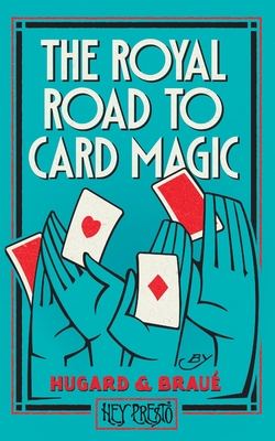 The Royal Road To Card Magic: (Hey Presto Magic Book) - Hugard, Jean, and Brau, Frederick