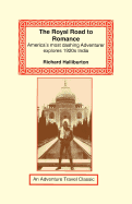 The Royal Road to Romance: American's Most Dashing Adventurer Explores 1920s India