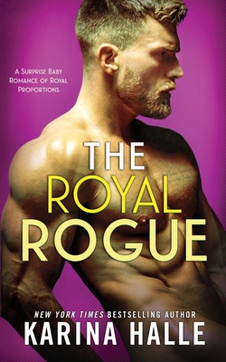 The Royal Rogue: A Surprise Baby Romance - Halle, Karina