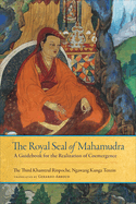 The Royal Seal of Mahamudra, Volume One: A Guidebook for the Realization of Coemergence