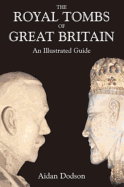 The Royal Tombs of Great Britain: An Illustrated Guide